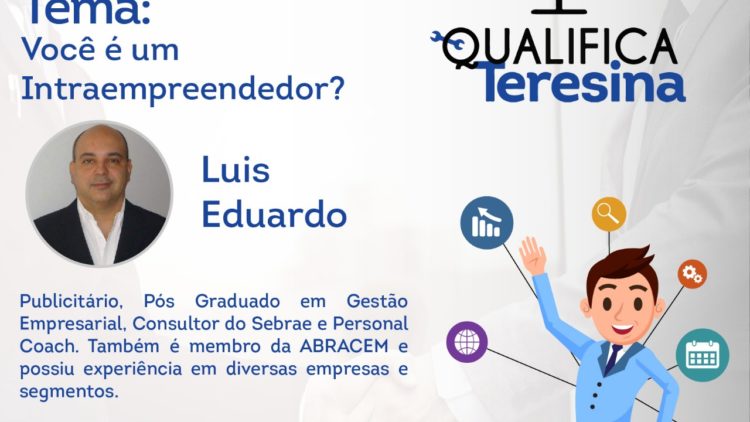 Qualifica Teresina desta segunda-feira vai abordar as características de um profissional intraempreendedor