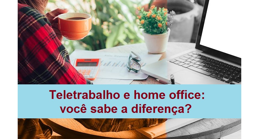 Teletrabalho e home office: você sabe a diferença?